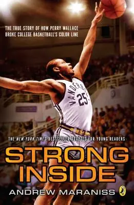 Fuerte por dentro (edición para jóvenes lectores): La verdadera historia de cómo Perry Wallace rompió la línea de color del baloncesto universitario - Strong Inside (Young Readers Edition): The True Story of How Perry Wallace Broke College Basketball's Color Line