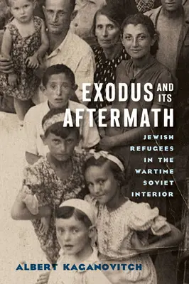 El éxodo y sus consecuencias: Refugiados judíos en el interior soviético en tiempos de guerra - Exodus and Its Aftermath: Jewish Refugees in the Wartime Soviet Interior