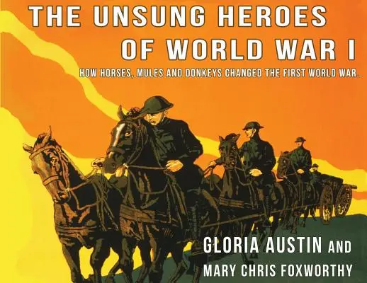 Héroes anónimos de la Primera Guerra Mundial: cómo los caballos, los burros y las mulas cambiaron la Primera Guerra Mundial - Unsung Heroes of World War One: How Horses, Donkeys and Mules Changed the First World War