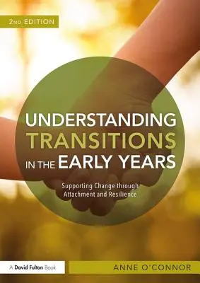 Comprender las transiciones en los primeros años: Apoyar el cambio mediante el apego y la resiliencia - Understanding Transitions in the Early Years: Supporting Change Through Attachment and Resilience