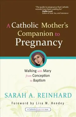 El acompañamiento de una madre católica durante el embarazo: Caminando con María desde la concepción hasta el bautismo - A Catholic Mother's Companion to Pregnancy: Walking with Mary from Conception to Baptism