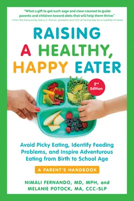 Criar a un comedor sano y feliz: Manual para padres, segunda edición: Evite que su hijo sea quisquilloso con la comida, identifique los problemas de alimentación e inspire una alimentación aventurera, fr - Raising a Healthy, Happy Eater: A Parent's Handbook, Second Edition: Avoid Picky Eating, Identify Feeding Problems, and Inspire Adventurous Eating, fr