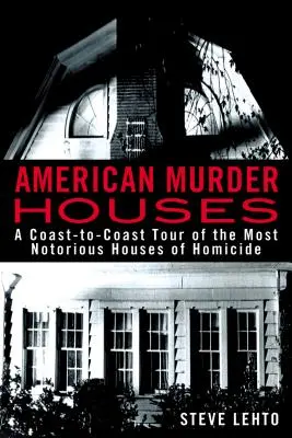 American Murder Houses: Un recorrido de costa a costa por las casas del crimen más notorias - American Murder Houses: A Coast-To-Coast Tour of the Most Notorious Houses of Homicide