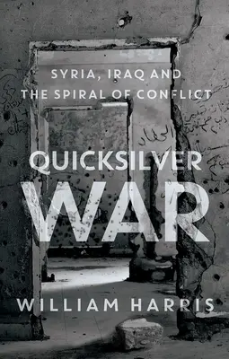 Guerra relámpago: Siria, Irak y la espiral del conflicto - Quicksilver War: Syria, Iraq and the Spiral of Conflict