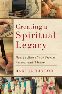 Cómo crear un legado espiritual: cómo compartir tus historias, valores y sabiduría - Creating a Spiritual Legacy: How to Share Your Stories, Values, and Wisdom