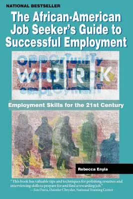 La guía del afroamericano que busca empleo: Habilidades laborales para el siglo XXI - The African American Job Seeker's Guide to Successful Employment: Employment Skills for the 21st Century