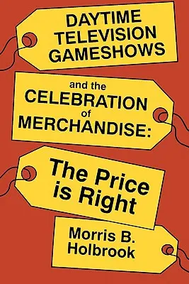 Los concursos televisivos diurnos y la celebración de la mercancía: El precio justo - Daytime Television Gameshows and the Celebration of Merchandise: The Price Is Right