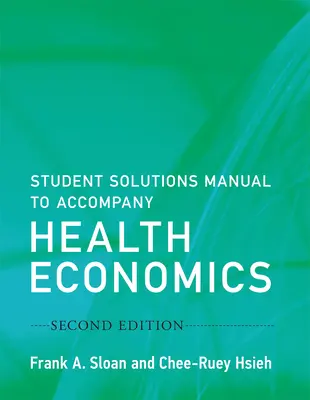 Manual de soluciones del estudiante para acompañar Economía de la salud, segunda edición - Student Solutions Manual to Accompany Health Economics, Second Edition