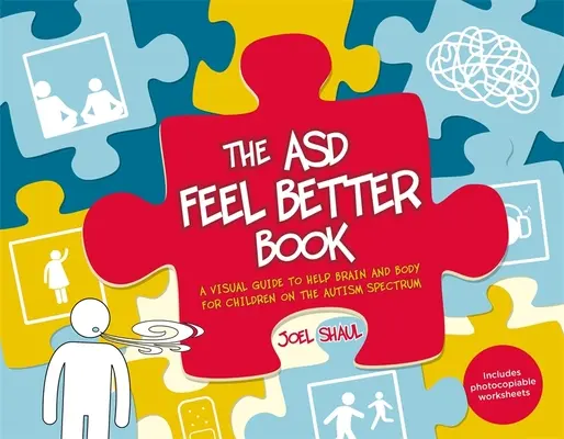 El libro de Asd Feel Better: Una Guía Visual para Ayudar al Cerebro y al Cuerpo de los Niños con Espectro Autista - The Asd Feel Better Book: A Visual Guide to Help Brain and Body for Children on the Autism Spectrum