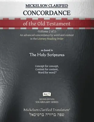 Mickelson Clarified Concordance of the Old Testament, MCT: -Volumen 2 de 2- Una concordancia avanzada por palabra y contexto en el Orden de Lectura Literaria - Mickelson Clarified Concordance of the Old Testament, MCT: -Volume 2 of 2- An advanced concordance by word and context in the Literary Reading Order