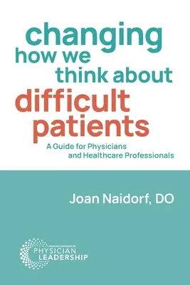 Cambiar la forma de pensar sobre los pacientes difíciles: Guía para médicos y profesionales sanitarios - Changing How We Think about Difficult Patients: A Guide for Physicians and Healthcare Professionals