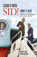 ¡Acláralo con Sid! Sidney R. Yates y cincuenta años de presidentes, pragmatismo y servicio público - Clear It with Sid!: Sidney R. Yates and Fifty Years of Presidents, Pragmatism, and Public Service