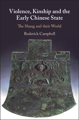 Violencia, parentesco y el primitivo Estado chino: Los Shang y su mundo - Violence, Kinship and the Early Chinese State: The Shang and Their World