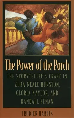 El poder del porche: El oficio de narrador en Zora Neale Hurston, Gloria Naylor y Randall Kenan - The Power of the Porch: The Storyteller's Craft in Zora Neale Hurston, Gloria Naylor, and Randall Kenan