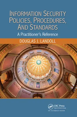 Políticas, procedimientos y normas de seguridad de la información: A Practitioner's Reference - Information Security Policies, Procedures, and Standards: A Practitioner's Reference