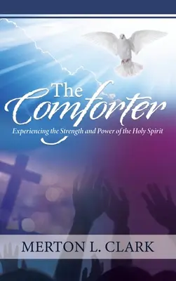 El Consolador: Experimentando la Fuerza y el Poder del Espíritu Santo - The Comforter: Experiencing the Strength and Power of the Holy Spirit