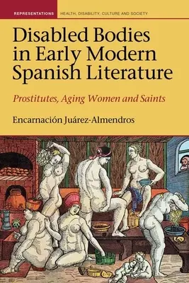 Cuerpos discapacitados en la literatura española de la Edad Moderna: Prostitutas, ancianas y santas - Disabled Bodies in Early Modern Spanish Literature: Prostitutes, Aging Women and Saints