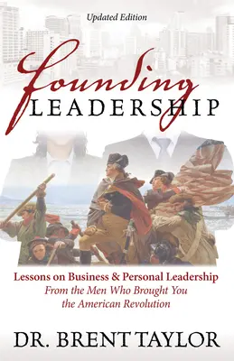 Liderazgo fundacional: Lecciones sobre liderazgo empresarial y personal de los hombres que trajeron la Revolución Americana - Founding Leadership: Lessons on Business and Personal Leadership from the Men Who Brought You the American Revolution