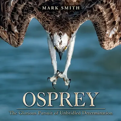 Osprey: La gloriosa búsqueda de la determinación sin límites - Osprey: The Glorious Pursuit of Unbridled Determination