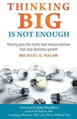 Pensar a lo grande no basta: Superar los mitos y conceptos erróneos que frenan el crecimiento empresarial - Thinking Big Is Not Enough: Moving past the myths and misconceptions that stop business growth