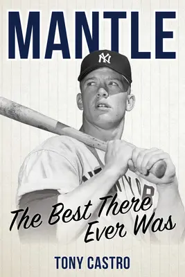 Mantle: Lo Mejor Que Ha Existido - Mantle: The Best There Ever Was