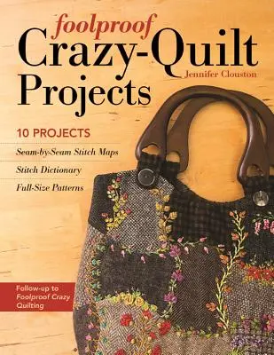 Foolproof Crazy-Quilt Projects: 10 proyectos, mapas de puntadas costura a costura, diccionario de puntadas, patrones a tamaño real - Foolproof Crazy-Quilt Projects: 10 Projects, Seam-By-Seam Stitch Maps, Stitch Dictionary, Full-Size Patterns