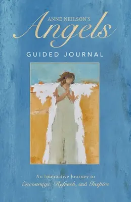 Diario guiado de los ángeles de Anne Neilson: Un viaje interactivo para animar, refrescar e inspirar - Anne Neilson's Angels Guided Journal: An Interactive Journey to Encourage, Refresh, and Inspire