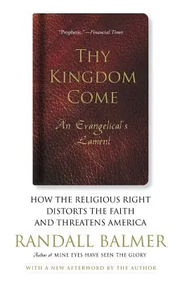 Venga a nosotros tu reino: Cómo la derecha religiosa distorsiona la fe y amenaza a Estados Unidos; el lamento de un evangélico - Thy Kingdom Come: How the Religious Right Distorts Faith and Threatens America; An Evangelical's Lament