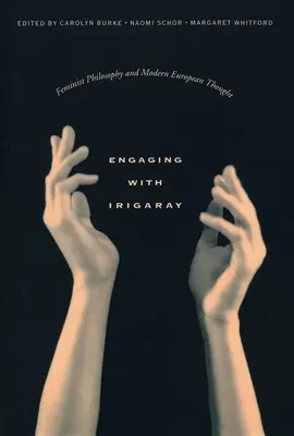 Comprometiéndose con Irigaray: Filosofía feminista y pensamiento europeo moderno - Engaging with Irigaray: Feminist Philosophy and Modern European Thought