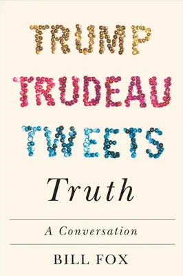 Trump, Trudeau, tuits, verdad: una conversación - Trump, Trudeau, Tweets, Truth: A Conversation