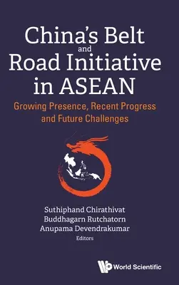 China's Belt and Road Initiative in Asean: Presencia creciente, avances recientes y retos futuros - China's Belt and Road Initiative in Asean: Growing Presence, Recent Progress and Future Challenges