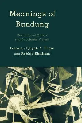 Significados de Bandung: Órdenes poscoloniales y visiones decoloniales - Meanings of Bandung: Postcolonial Orders and Decolonial Visions