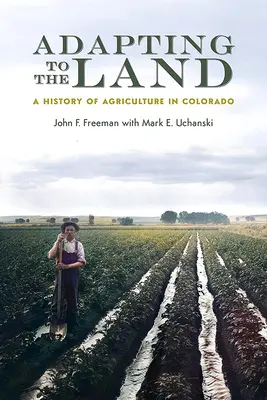 Adaptarse a la tierra: Historia de la agricultura en Colorado - Adapting to the Land: A History of Agriculture in Colorado