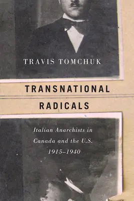 Radicales transnacionales: Anarquistas italianos en Canadá y Estados Unidos, 1915-1940 - Transnational Radicals: Italian Anarchists in Canada and the U.S., 1915-1940