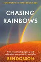 Persiguiendo arco iris - De la inocencia al purgatorio y la redención como aficionado compulsivo a los deportes - Chasing Rainbows - From Innocence to Purgatory and Redemption as a Compulsive Sports Fan