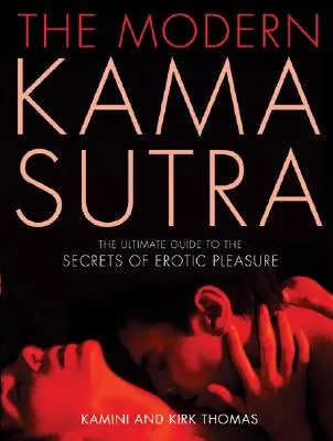 El Kama Sutra moderno: La guía definitiva de los secretos del placer erótico - The Modern Kama Sutra: The Ultimate Guide to the Secrets of Erotic Pleasure