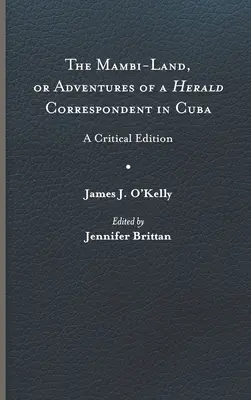 The Mambi-Land, or Adventures of a Herald Correspondent in Cuba: Edición crítica - The Mambi-Land, or Adventures of a Herald Correspondent in Cuba: A Critical Edition
