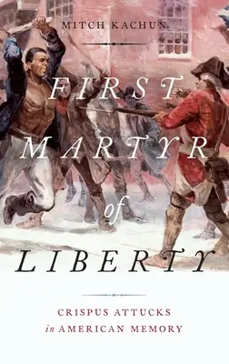 El primer mártir de la libertad: Crispus Attucks en la memoria americana - First Martyr of Liberty: Crispus Attucks in American Memory