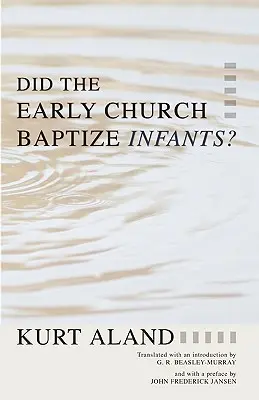 ¿Bautizaba la Iglesia primitiva a los niños? - Did the Early Church Baptize Infants?