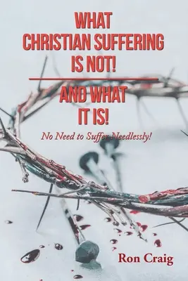 Lo que no es el sufrimiento cristiano y lo que sí es - What Christian Suffering Is Not! and What It Is!