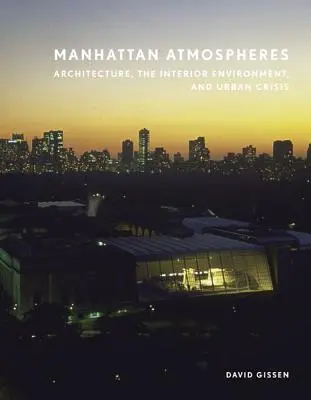Atmósferas de Manhattan: Arquitectura, ambiente interior y crisis urbana - Manhattan Atmospheres: Architecture, the Interior Environment, and Urban Crisis