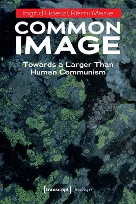 Imagen común: Hacia un comunismo más grande que el ser humano - Common Image: Towards a Larger Than Human Communism