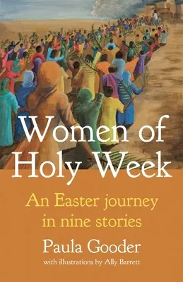 Mujeres de Semana Santa: Un viaje pascual en nueve historias - Women of Holy Week: An Easter Journey in Nine Stories