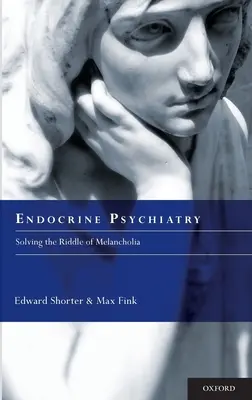 Psiquiatría endocrina: Resolviendo el enigma de la melancolía - Endocrine Psychiatry: Solving the Riddle of Melancholia