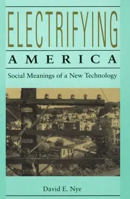 Electrificando América: Significados sociales de una nueva tecnología, 1880-1940 - Electrifying America: Social Meanings of a New Technology, 1880-1940