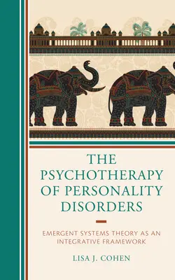 La psicoterapia de los trastornos de la personalidad: La teoría de los sistemas emergentes como marco integrador - The Psychotherapy of Personality Disorders: Emergent Systems Theory as an Integrative Framework