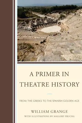 Introducción a la historia del teatro: De los griegos al Siglo de Oro español - A Primer in Theatre History: From the Greeks to the Spanish Golden Age