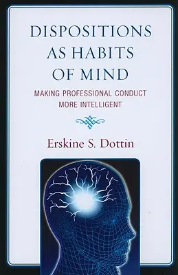 Disposiciones como hábitos mentales: Cómo hacer más inteligente la conducta profesional - Dispositions as Habits of Mind: Making Professional Conduct More Intelligent