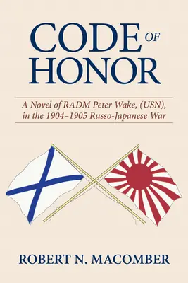 Código de honor: Una novela del Radm Peter Wake, Usn, en la guerra ruso-japonesa de 1904-1905 - Code of Honor: A Novel of Radm Peter Wake, Usn, in the 1904-1905 Russo-Japanese War