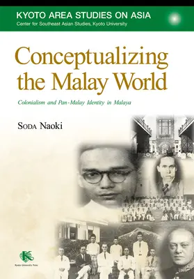 Conceptualizar el mundo malayo: Colonialism and Pan-Malay Identity in Malaya (Conceptualización del mundo malayo: colonialismo e identidad panmalaya en Malaya) - Conceptualizing the Malay World: Colonialism and Pan-Malay Identity in Malaya